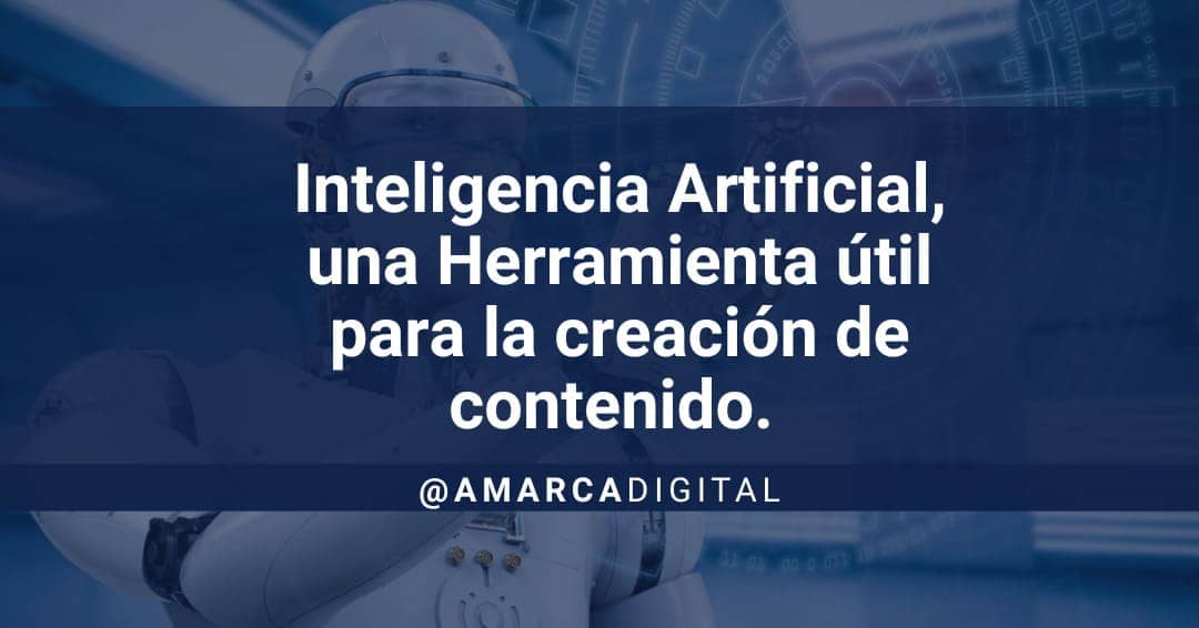Inteligencia Artificial, una Herramienta útil para la creación de contenido.