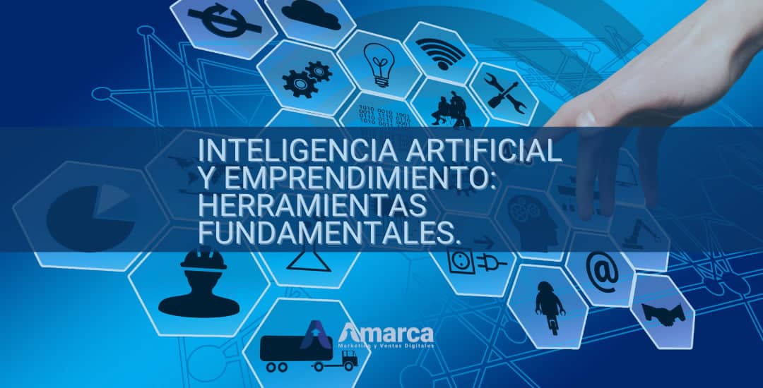 Inteligencia Artificial y Emprendimiento: Herramientas Fundamentales.