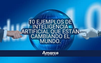 10 ejemplos de inteligencia artificial que están cambiando el mundo.